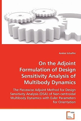 On the Adjoint Formulation of Design Sensitivity Analysis of Multibody Dynamics by Schaffer, Andrei