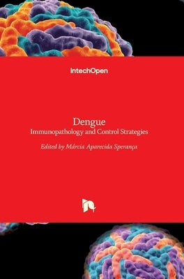 Dengue: Immunopathology and Control Strategies by Sperança, Márcia Aparecida