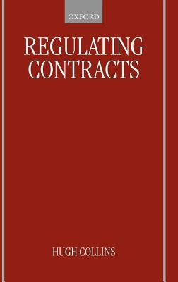 Regulating Contracts by Collins, Hugh