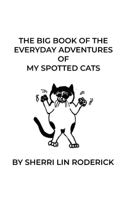 The Big Book of the Everyday Adventures of My Spotted Cats by Roderick, Sherry Lin