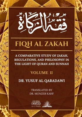 Fiqh Al Zakah - Vol 2: A comparative study of Zakah, Regulations and Philosophy in the light of Quran and Sunnah by Al Qaradawi, Yusuf