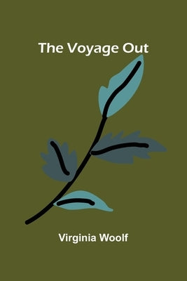 The Voyage Out by Woolf, Virginia