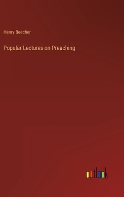 Popular Lectures on Preaching by Beecher, Henry