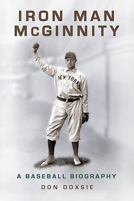 Iron Man McGinnity: A Baseball Biography by Doxsie, Don