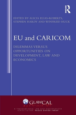 EU and CARICOM: Dilemmas versus Opportunities on Development, Law and Economics by Elias Roberts, Alicia