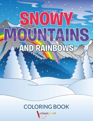 Snowy Mountains and Rainbows Coloring Book by For Kids, Activibooks