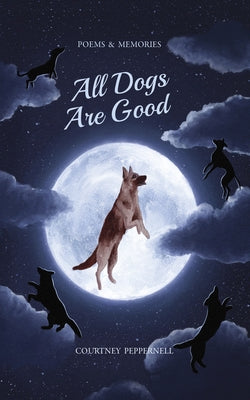 All Dogs Are Good by Peppernell, Courtney