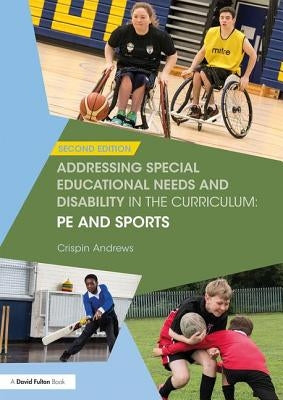 Addressing Special Educational Needs and Disability in the Curriculum: Pe and Sports by Andrews, Crispin