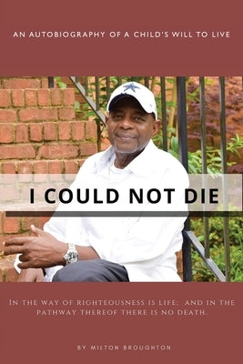 I Could Not Die: An Autobiography of a Child 's Will to Live by Broughton, Milton