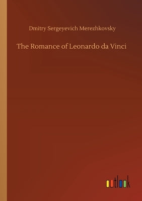 The Romance of Leonardo da Vinci by Merezhkovsky, Dmitry Sergeyevich