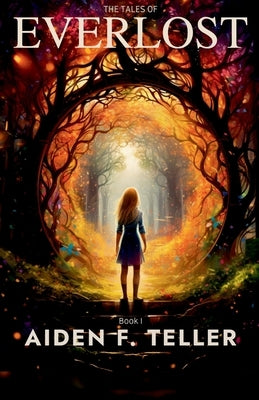 The Tales of Everlost: Book One by Teller, Aiden