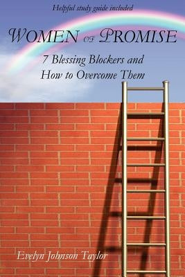 Women of Promise: 7 Blessing Blockers and How to Overcome Them by Taylor, Evelyn Johnson
