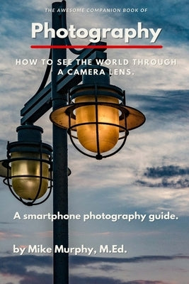 The Awesome Companion Book of Photography by Murphy, Mike