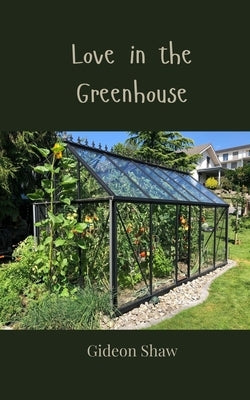 Love in the Greenhouse by Shaw, Gideon