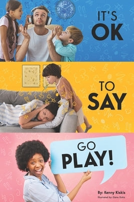 It's OK To Say Go Play by Kiskis, Elaine