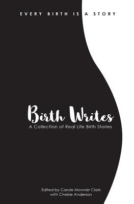 Birth Writes: A Collection of Real Life Birth Stories by Rader, Heather