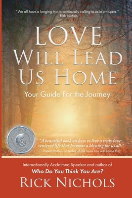 Love Will Lead Us Home: Your Guide For the Journey by Nichols, Rick