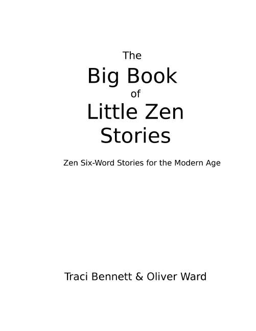 The Big Book of Little Zen Stories: Zen Six-Word Stories for the Modern Age by Ward, Oliver