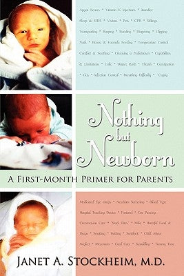 Nothing but Newborn: A First-month Primer for Parents by Stockheim MD, Janet A.