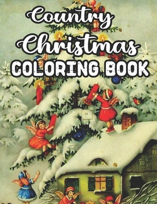 Country Christmas Coloring Book: An Adult Coloring Book Featuring Festive And Easy Beautiful Christmas Scenes in the Country by Trimble, James