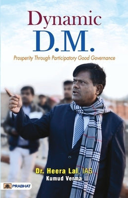 Dynamic D.M. (Prosperity Through Participatory Good Governance) by Lal, Ias Heera