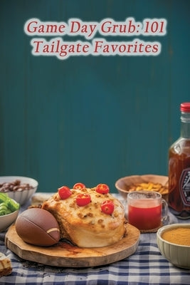 Game Day Grub: 101 Tailgate Favorites by Depot Yosh, The Delectable