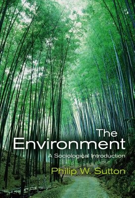 The Environment: A Sociological Introduction by Sutton, Philip W.