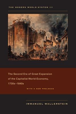The Modern World-System III: The Second Era of Great Expansion of the Capitalist World-Economy, 1730s-1840s by Wallerstein, Immanuel
