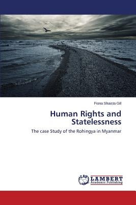 Human Rights and Statelessness by Gill Fiona Shaista