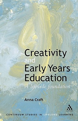 Creativity and Early Years Education by Craft, Anna