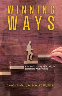 Winning Ways: Real world strategies to help you reimagine your practice by Lakhan, Dwarka