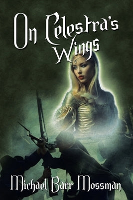 On Celestra's Wings by Mossman, Michael Barr