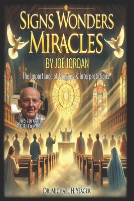 SIGNS WONDERS MIRACLES by JOE JORDAN: The Importance of Tongues & Interpretations by Yeager, Michael H.