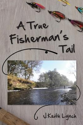 A True Fisherman's Tail by Lynch, Keith