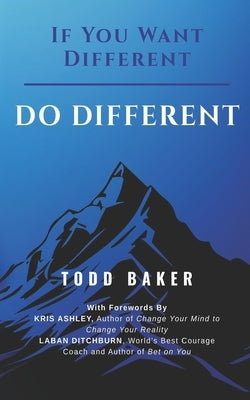 If You Want Different DO DIFFERENT by Baker, Todd