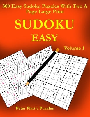 Sudoku Easy: 300 Easy Sudoku Puzzles With Two A Page Large Print by Platt, Peter