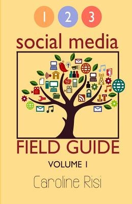 1 2 3 Social Media Field Guide Volume 1 by Risi, Caroline