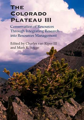 The Colorado Plateau III: Integrating Research and Resources Management for Effective Conservation by Van Riper, Charles