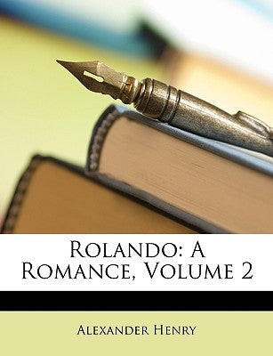 Rolando: A Romance, Volume 2 by Henry, Alexander