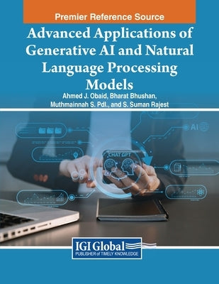 Advanced Applications of Generative AI and Natural Language Processing Models by Obaid, Ahmed J.