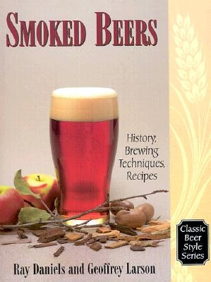 Smoked Beers: History, Brewing Techniques, Recipes by Larson, Geoff