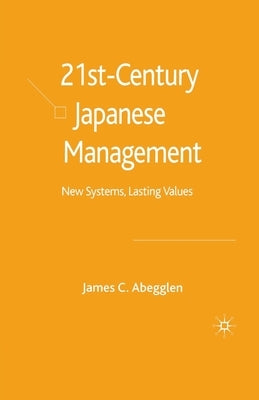 21st-Century Japanese Management: New Systems, Lasting Values by Abegglen, J.