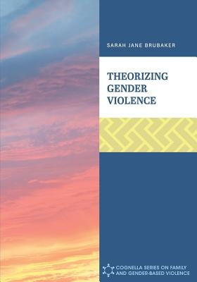 Theorizing Gender Violence by Brubaker, Sarah Jane