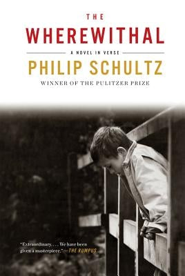 The Wherewithal: A Novel in Verse by Schultz, Philip
