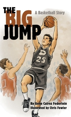 The Big Jump: A Basketball Story by Federlein, Anne Cairns