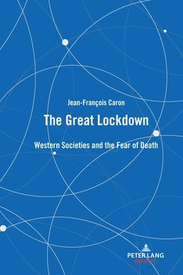 The Great Lockdown: Western Societies and the Fear of Death by Caron, Jean-François