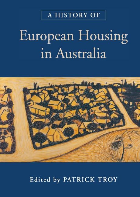 A History of European Housing in Australia by Troy, Patrick Nicol