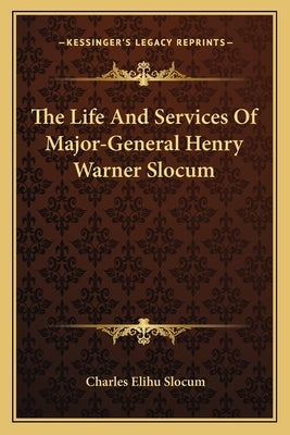 The Life And Services Of Major-General Henry Warner Slocum by Slocum, Charles Elihu