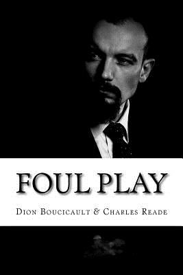 Foul Play: (Dion Boucicault & Charles Reade Classics Collection) by Charles Reade, Dion Boucicault