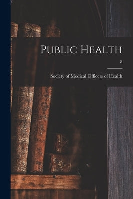 Public Health; 8 by Society of Medical Officers of Health